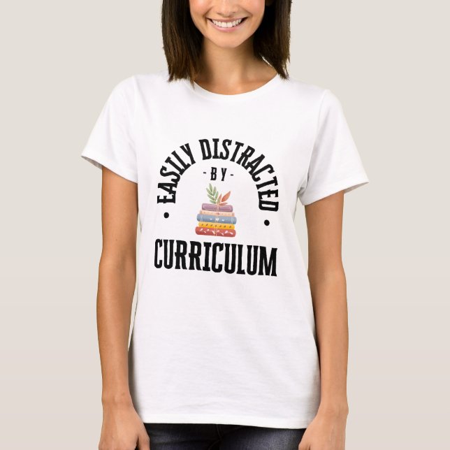 Easily Distracted By Curriculum Shirt - in color (Front)
