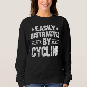 Easily Distracted By Cycling Bicycle Cyclist Cyc Sweatshirt