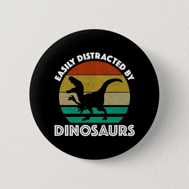 Easily Distracted By Dinosaurs Button (Front)