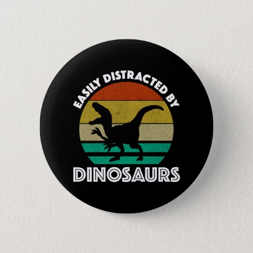Easily Distracted By Dinosaurs Button