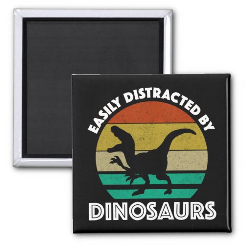 Easily Distracted By Dinosaurs Magnet