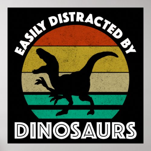 Easily Distracted By Dinosaurs Poster