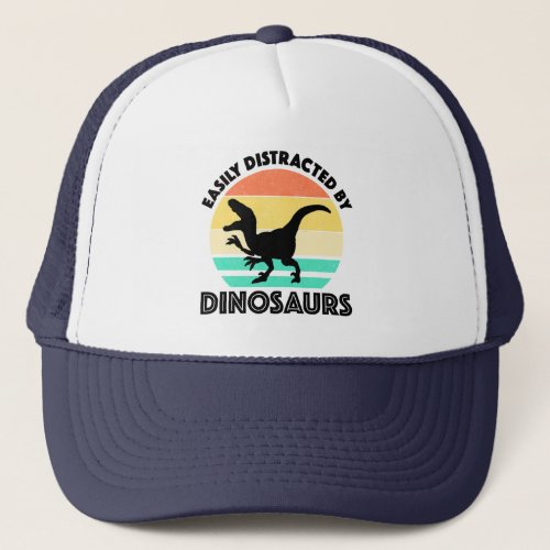 Easily Distracted By Dinosaurs Trucker Hat