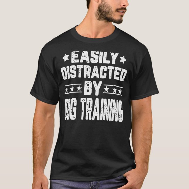 Easily Distracted By Dog Training  Dog Trainer T-Shirt (Front)