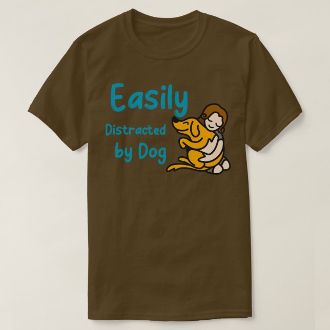 Easily distracted by dogs5 T-Shirt (Design Front)