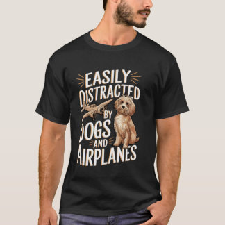 Easily Distracted by Dogs And Airplanes Funny Joke T-Shirt