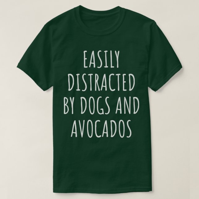 Easily Distracted By Dogs And Avocados T-Shirt (Design Front)