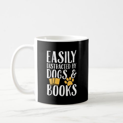 Easily distracted by dogs and books coffee mug