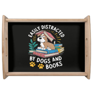 Easily Distracted by Dogs and Books Funny Pets Serving Tray