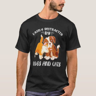 Easily Distracted By Dogs And Cats - Love Pet Dog T-Shirt