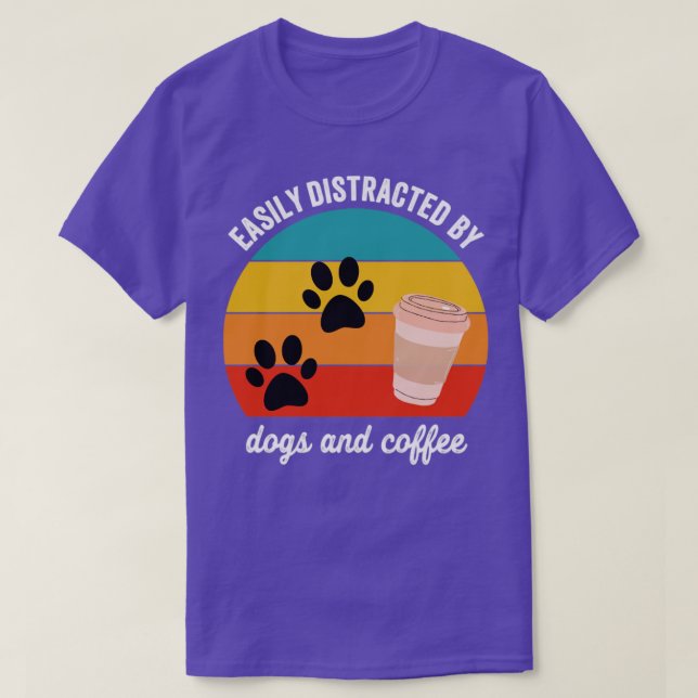 Easily Distracted by Dogs And Coffee T-Shirt (Design Front)