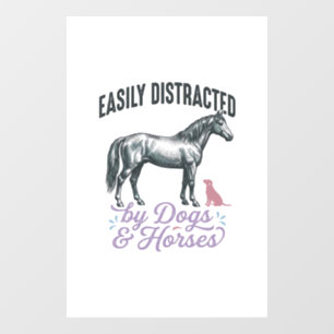 Easily Distracted by Dogs and Horses Shirt Design_ Window Cling