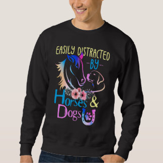 Easily Distracted By Dogs And Horses Sweatshirt