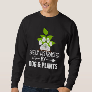 Easily Distracted By Dogs and Plant Gardening Sweatshirt