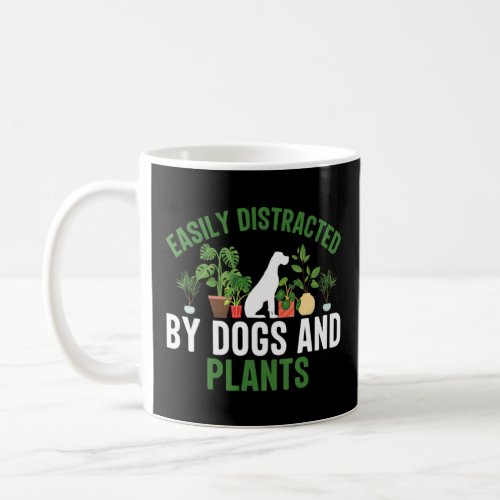 Easily Distracted by Dogs and Plants Funny Plant L Coffee Mug