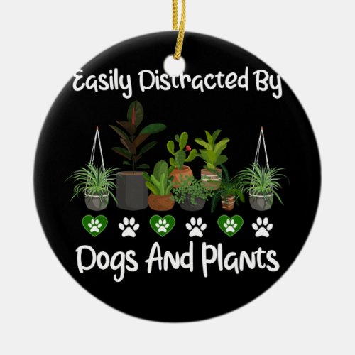 Easily DIstracted by Dogs And Plants Lover Ceramic Ornament