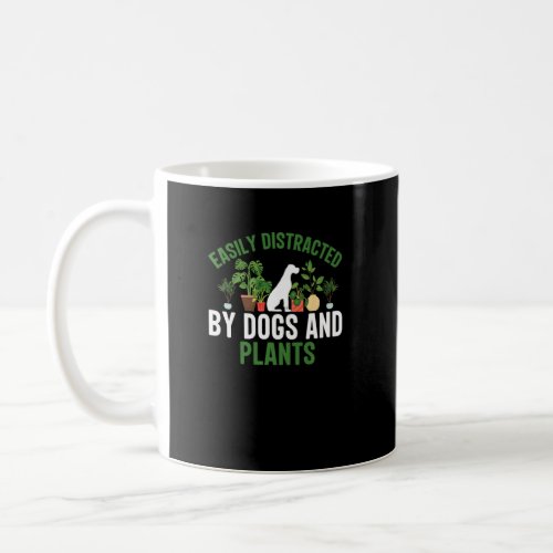 Easily Distracted by Dogs and Plants  Plant  Coffee Mug