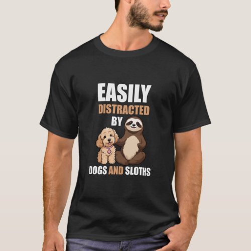Easily Distracted By Dogs And Sloths Tshirt Sloth