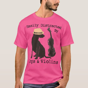 Easily Distracted By Dogs And Violins Funny Gift F T-Shirt