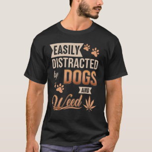 Easily Distracted by Dogs And Weed Funny Dogs And  T-Shirt