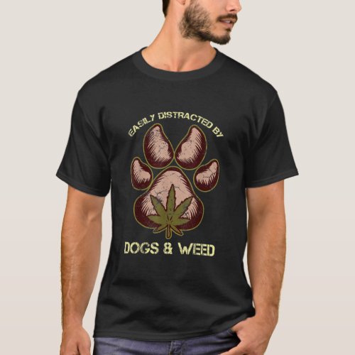 Easily Distracted By Dogs And Weed Pot Leaf Lover  T_Shirt