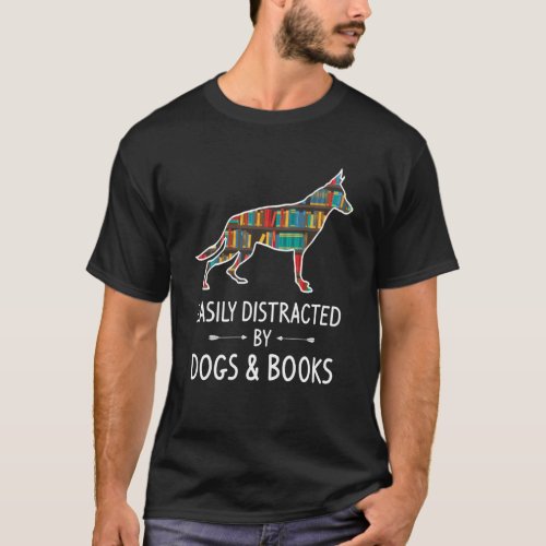 Easily Distracted By Dogs  Books Lover  Puppy Pet T_Shirt