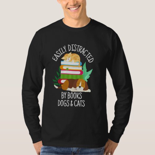 Easily Distracted By Dogs Cats And Books  Animal B T_Shirt