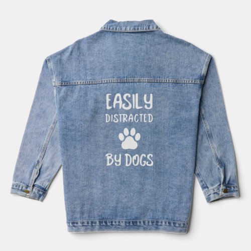Easily Distracted By Dogs Dog  Dog Mom Dog Dad  Denim Jacket