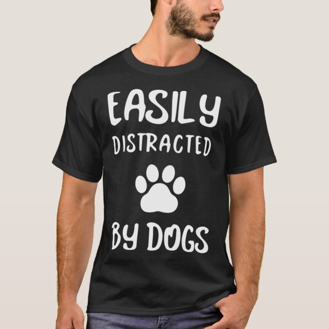 Easily Distracted By Dogs Dog Lover Dog Mom Dog T-Shirt (Front)