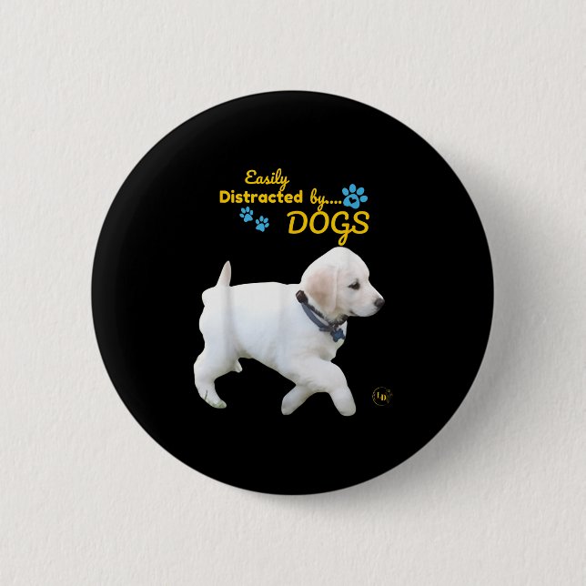 Easily Distracted By Dogs Fun Cheerful - Men Women Button (Front)