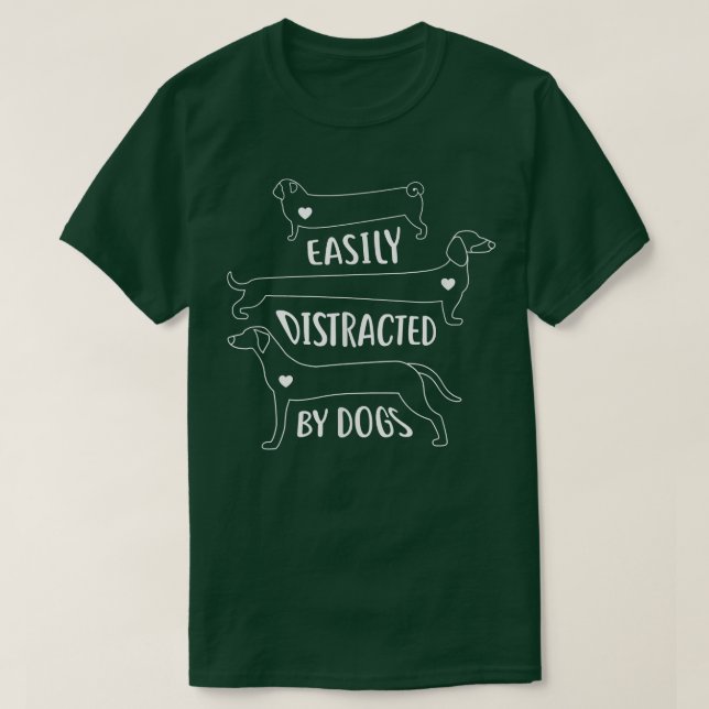 Easily Distracted by Dogs Funny Dog Lover  T-Shirt (Design Front)