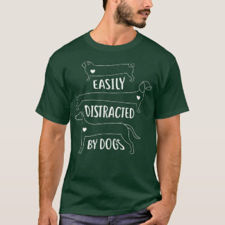 Easily Distracted by Dogs Funny Dog Lover  T-Shirt