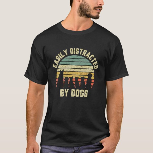 Easily Distracted By Dogs Funny Dog T Dog Lover T T-Shirt (Front)