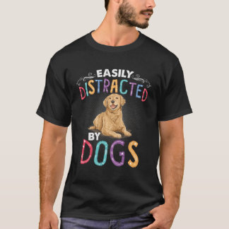 Easily Distracted By Dogs Funny Dog T-Shirt