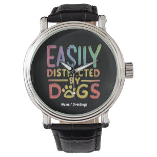 Easily Distracted by Dogs Funny Graphic Design Watch