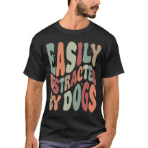 Easily Distracted By Dogs Funny Sarcastic
