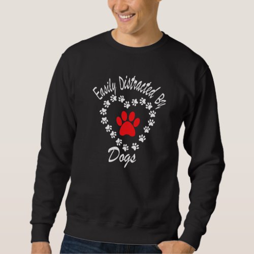 Easily Distracted By Dogs Heart Paw Dogs Owners Fu Sweatshirt