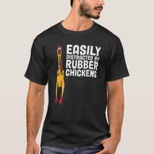 Easily Distracted By Dogs Rubber Chicken 1 T-Shirt