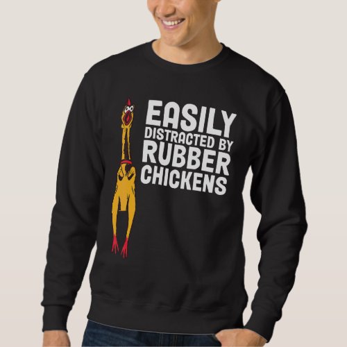 Easily Distracted By Dogs Rubber Chicken Sweatshirt