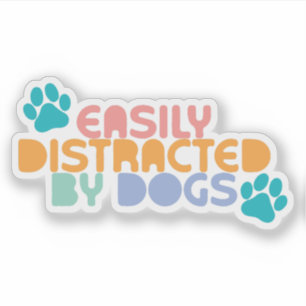 Easily distracted by dogs sticker