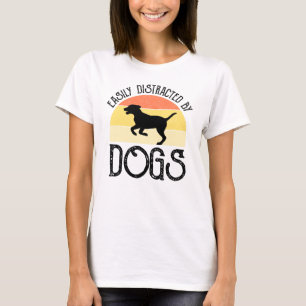 Easily Distracted By Dogs T-Shirt