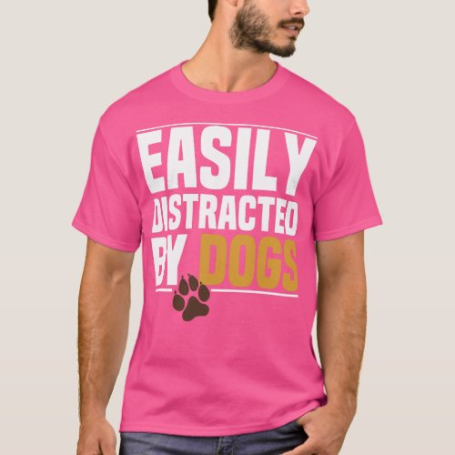 Easily distracted by Dogs T_Shirt