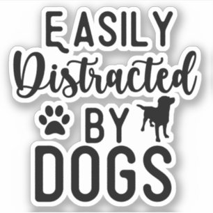 Easily Distracted By Dogs Tee Funny Dog, Dog Lover Sticker