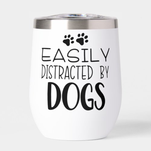 Easily distracted by Dogs Thermal Wine Tumbler