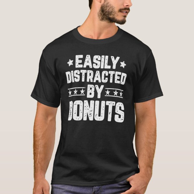 Easily Distracted By Donuts  Foodie Food T-Shirt (Front)