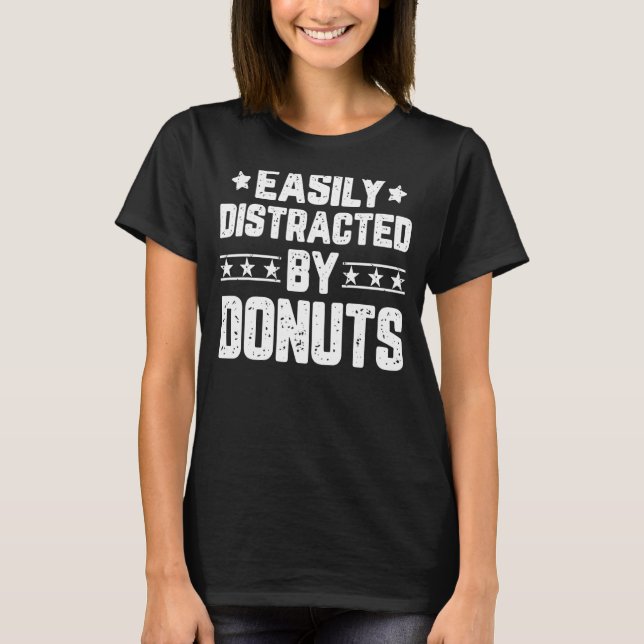 Easily Distracted By Donuts  Foodie Food T-Shirt (Front)