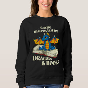 Easily Distracted By Dragons And Books Cute Dragon Sweatshirt