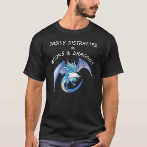 Easily Distracted By Dragons And Books Funny Readi T_Shirt