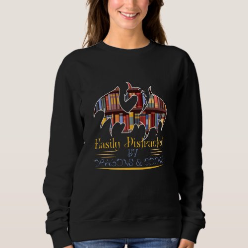 Easily Distracted By Dragons And Books Sweatshirt