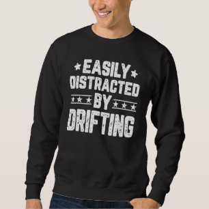 Easily Distracted By Drifting   Drifting Car Racer Sweatshirt